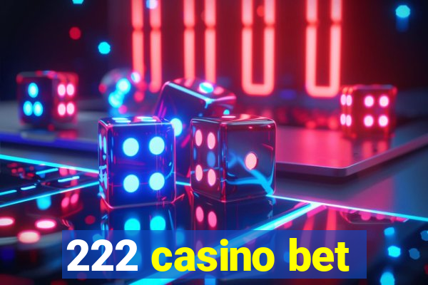 222 casino bet